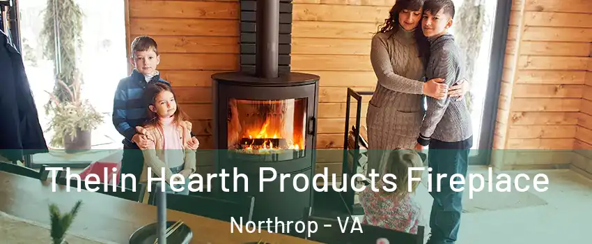 Thelin Hearth Products Fireplace Northrop - VA