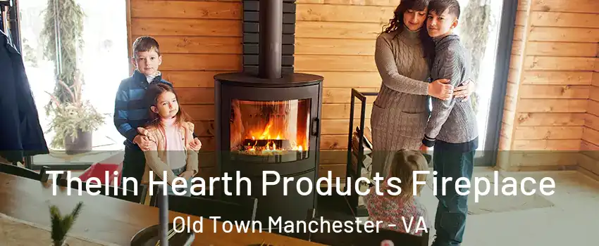 Thelin Hearth Products Fireplace Old Town Manchester - VA