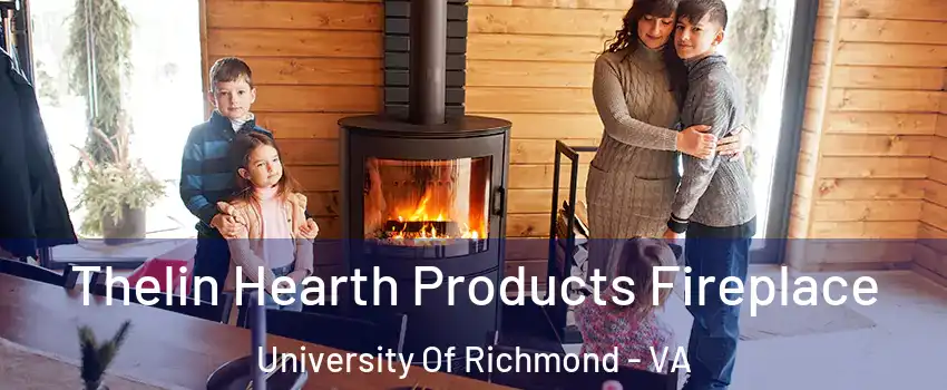 Thelin Hearth Products Fireplace University Of Richmond - VA