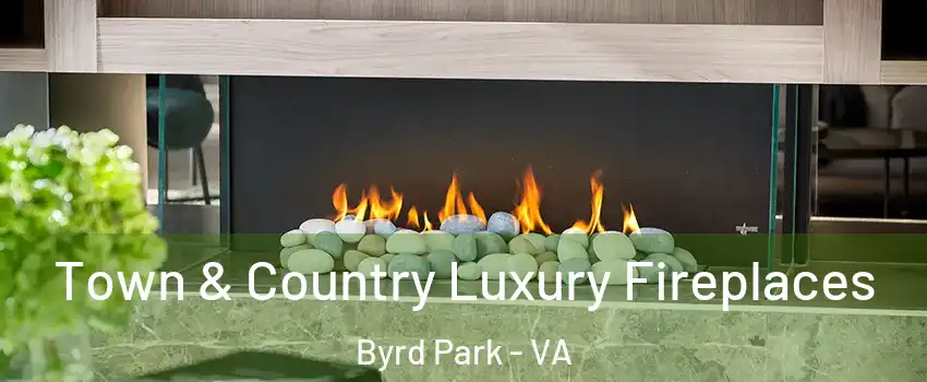 Town & Country Luxury Fireplaces Byrd Park - VA