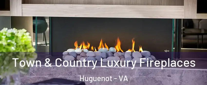 Town & Country Luxury Fireplaces Huguenot - VA