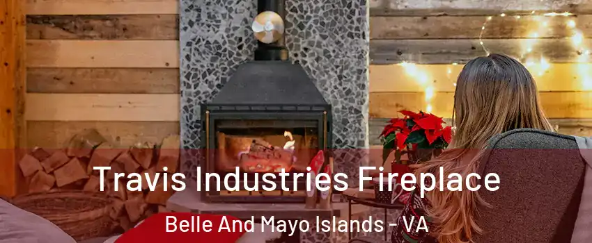 Travis Industries Fireplace Belle And Mayo Islands - VA