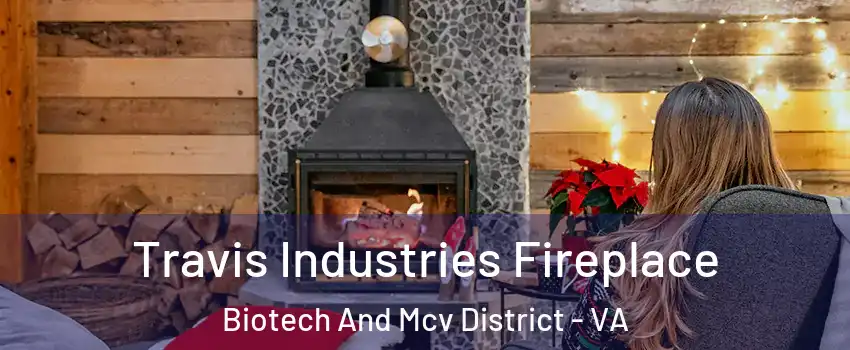 Travis Industries Fireplace Biotech And Mcv District - VA