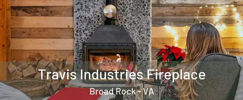 Travis Industries Fireplace Broad Rock - VA