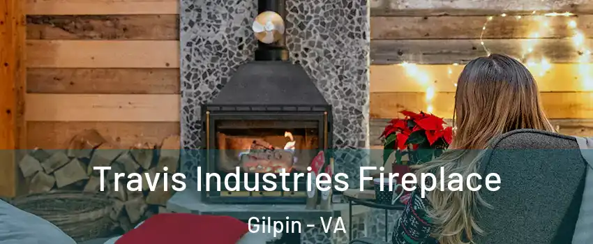 Travis Industries Fireplace Gilpin - VA