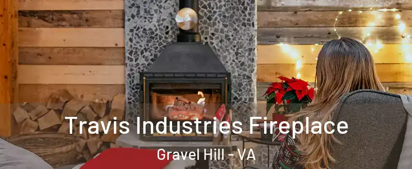 Travis Industries Fireplace Gravel Hill - VA