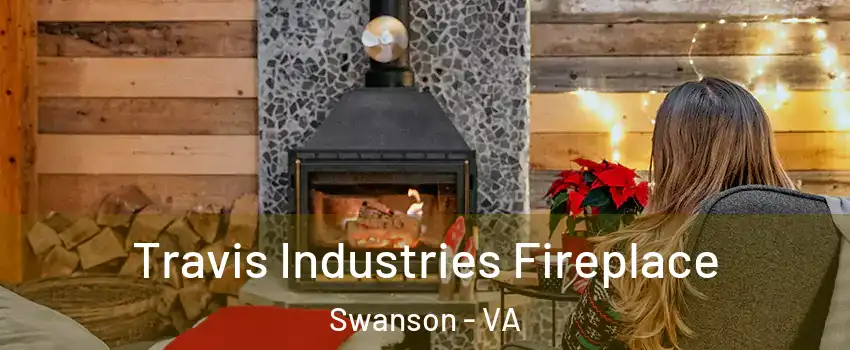 Travis Industries Fireplace Swanson - VA