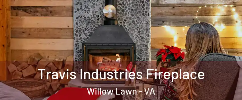 Travis Industries Fireplace Willow Lawn - VA