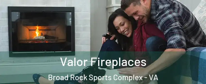 Valor Fireplaces Broad Rock Sports Complex - VA