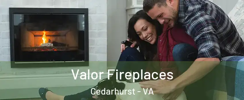 Valor Fireplaces Cedarhurst - VA