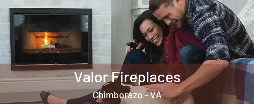 Valor Fireplaces Chimborazo - VA