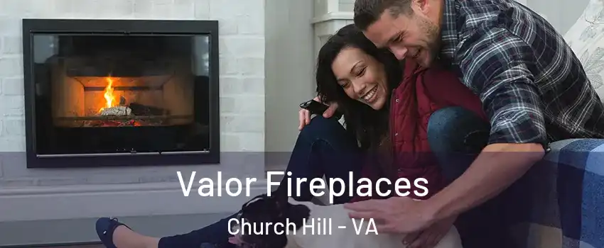 Valor Fireplaces Church Hill - VA