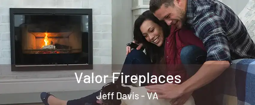 Valor Fireplaces Jeff Davis - VA