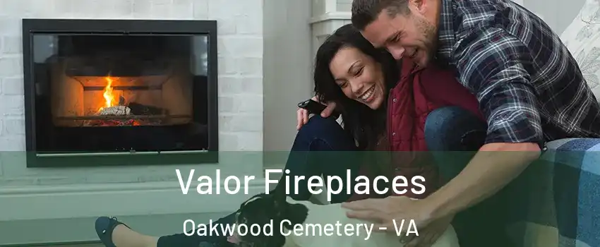 Valor Fireplaces Oakwood Cemetery - VA