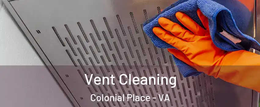 Vent Cleaning Colonial Place - VA