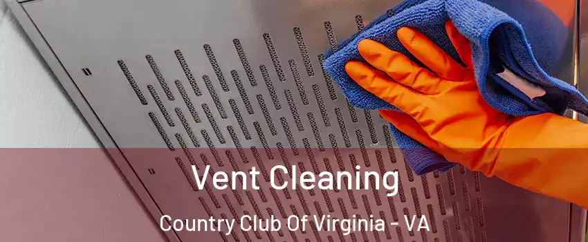 Vent Cleaning Country Club Of Virginia - VA