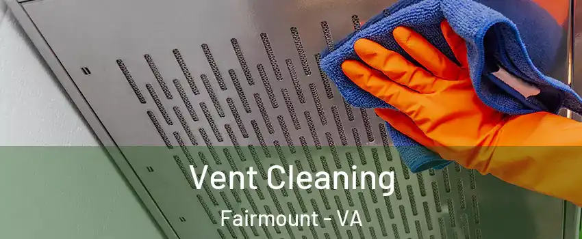 Vent Cleaning Fairmount - VA