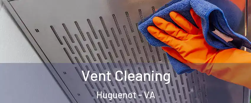 Vent Cleaning Huguenot - VA