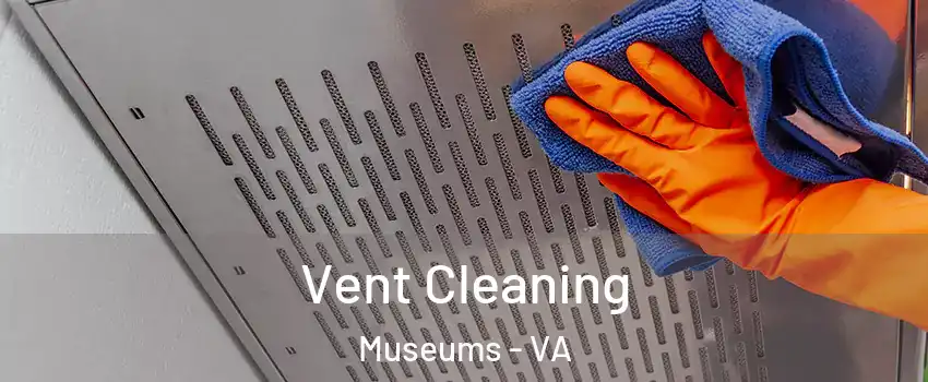 Vent Cleaning Museums - VA