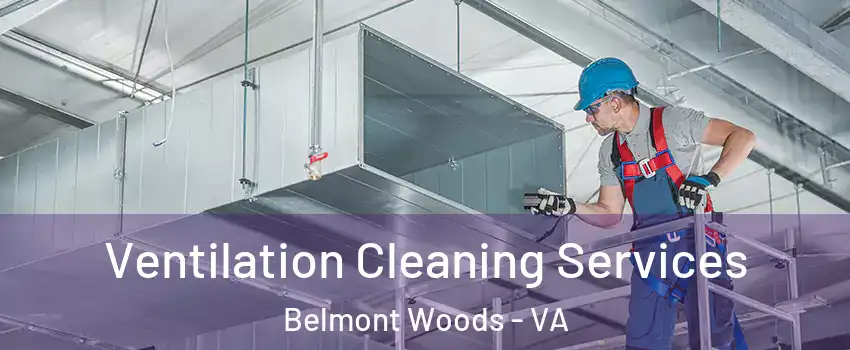 Ventilation Cleaning Services Belmont Woods - VA