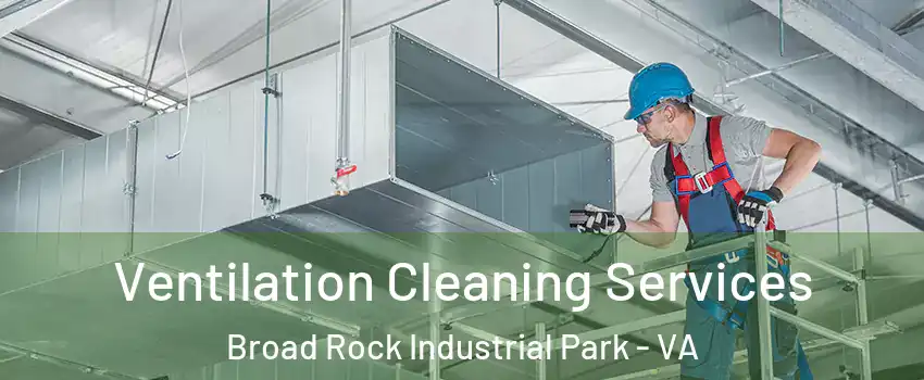 Ventilation Cleaning Services Broad Rock Industrial Park - VA