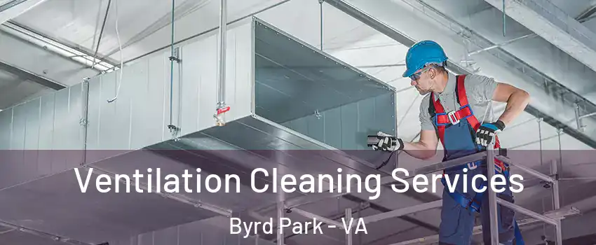 Ventilation Cleaning Services Byrd Park - VA