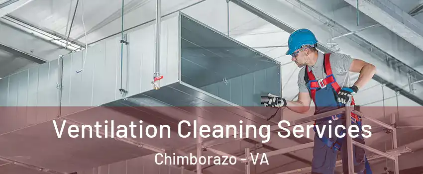 Ventilation Cleaning Services Chimborazo - VA