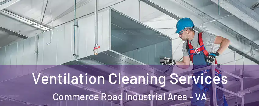 Ventilation Cleaning Services Commerce Road Industrial Area - VA