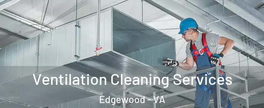 Ventilation Cleaning Services Edgewood - VA