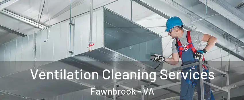 Ventilation Cleaning Services Fawnbrook - VA