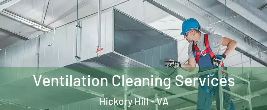 Ventilation Cleaning Services Hickory Hill - VA