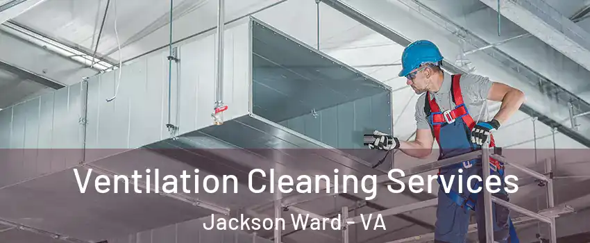 Ventilation Cleaning Services Jackson Ward - VA