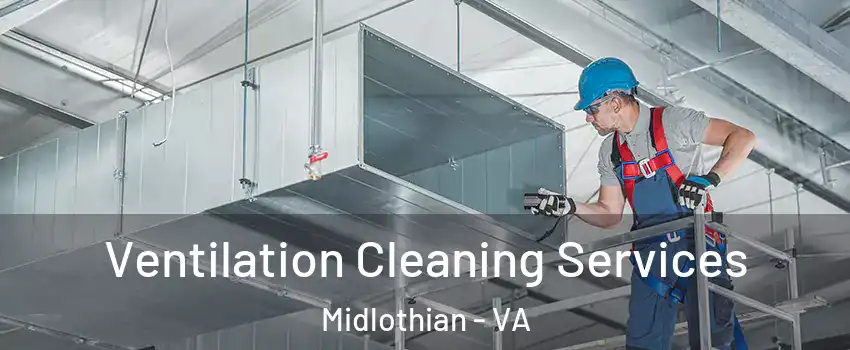 Ventilation Cleaning Services Midlothian - VA