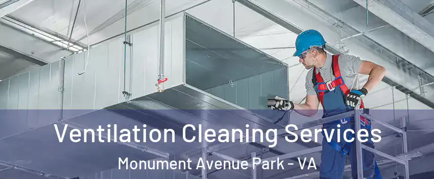 Ventilation Cleaning Services Monument Avenue Park - VA