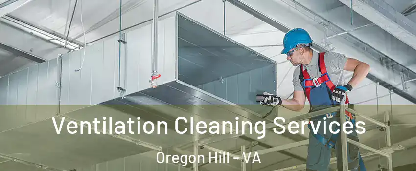 Ventilation Cleaning Services Oregon Hill - VA