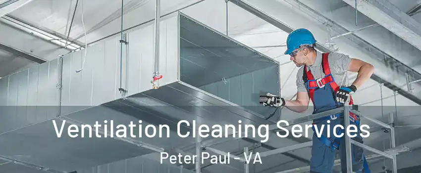 Ventilation Cleaning Services Peter Paul - VA