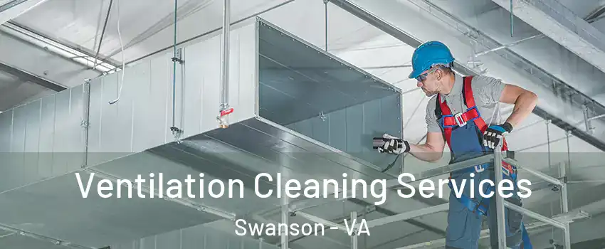 Ventilation Cleaning Services Swanson - VA