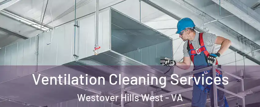 Ventilation Cleaning Services Westover Hills West - VA