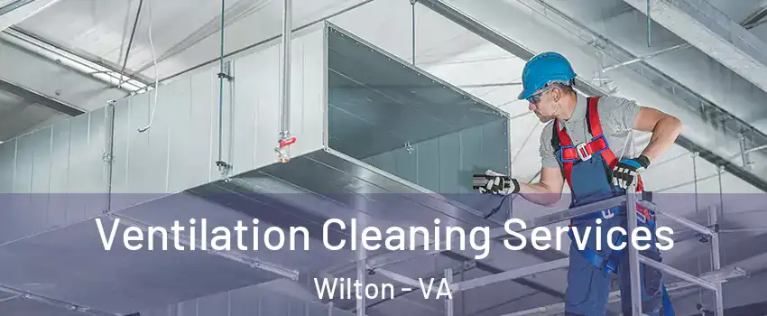 Ventilation Cleaning Services Wilton - VA