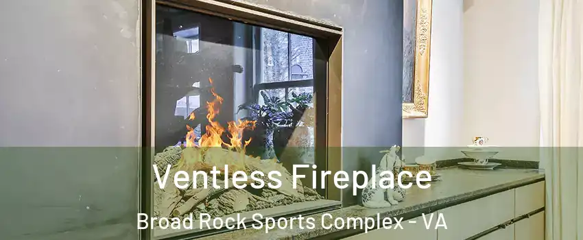 Ventless Fireplace Broad Rock Sports Complex - VA