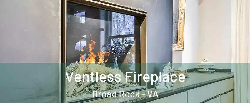 Ventless Fireplace Broad Rock - VA