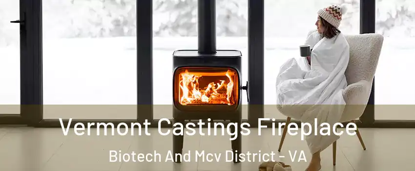 Vermont Castings Fireplace Biotech And Mcv District - VA