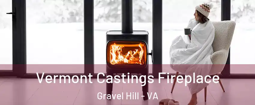 Vermont Castings Fireplace Gravel Hill - VA