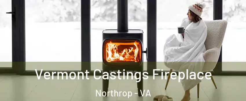 Vermont Castings Fireplace Northrop - VA