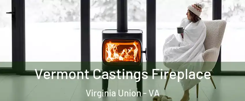 Vermont Castings Fireplace Virginia Union - VA