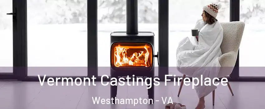 Vermont Castings Fireplace Westhampton - VA