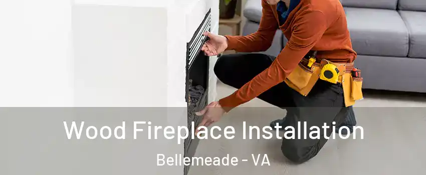 Wood Fireplace Installation Bellemeade - VA