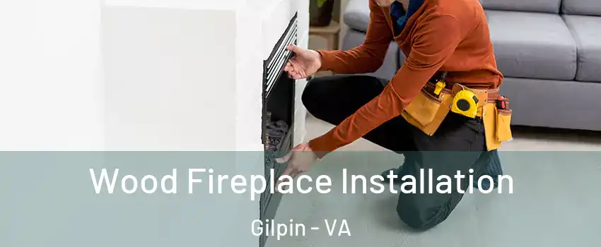 Wood Fireplace Installation Gilpin - VA