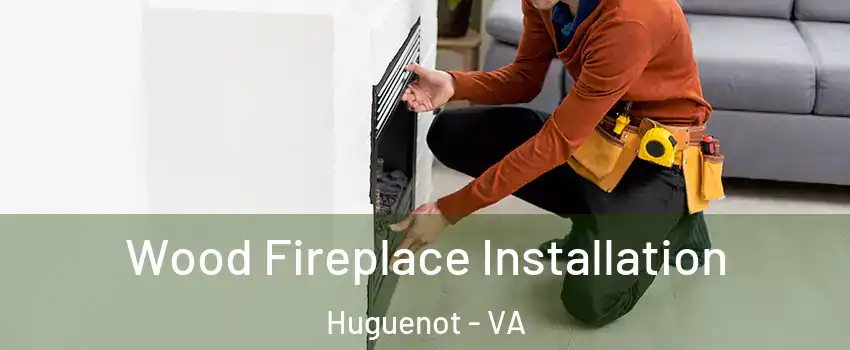 Wood Fireplace Installation Huguenot - VA