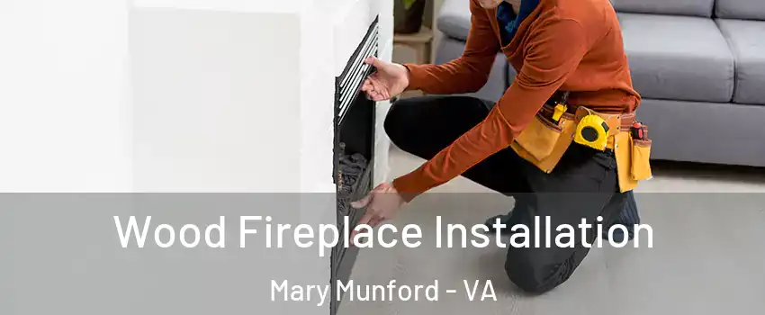 Wood Fireplace Installation Mary Munford - VA